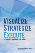 Visualize Strategize Execute - A Formula to Accomplish your Dreams